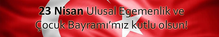 23 Nisan Ulusal Egemenlik ve Çocuk Bayramımız Kutlu Olsun!